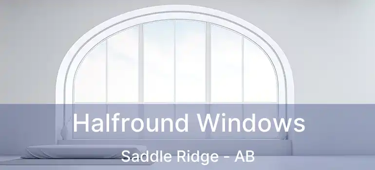  Halfround Windows Saddle Ridge - AB