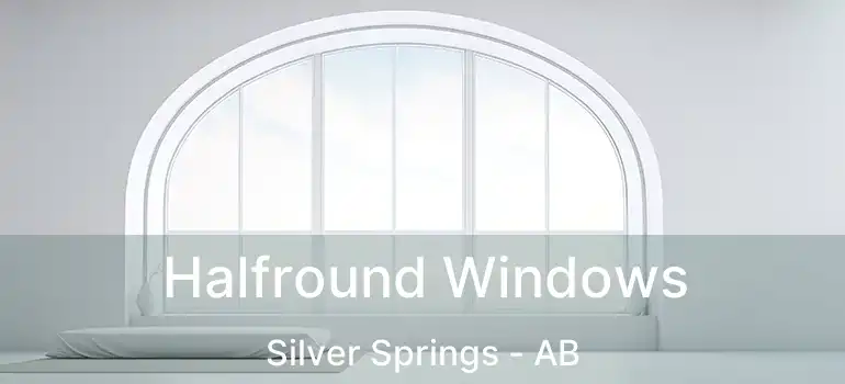  Halfround Windows Silver Springs - AB