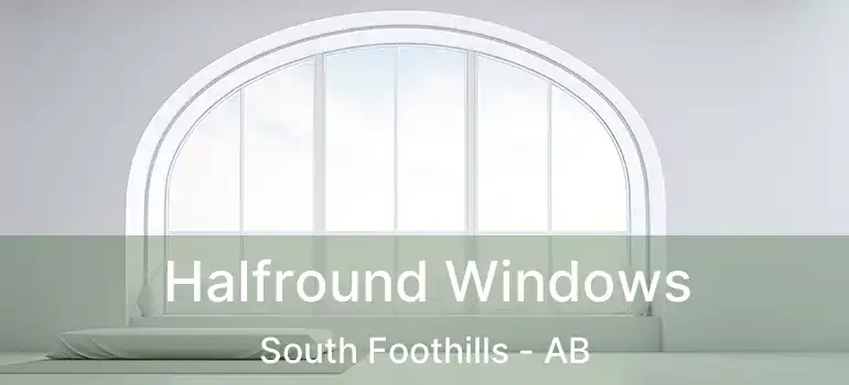  Halfround Windows South Foothills - AB