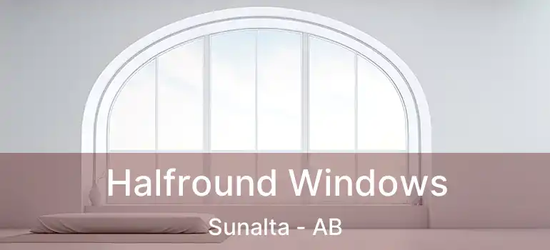  Halfround Windows Sunalta - AB