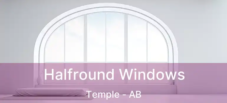  Halfround Windows Temple - AB