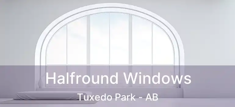  Halfround Windows Tuxedo Park - AB