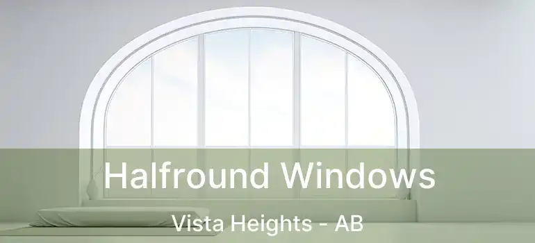  Halfround Windows Vista Heights - AB