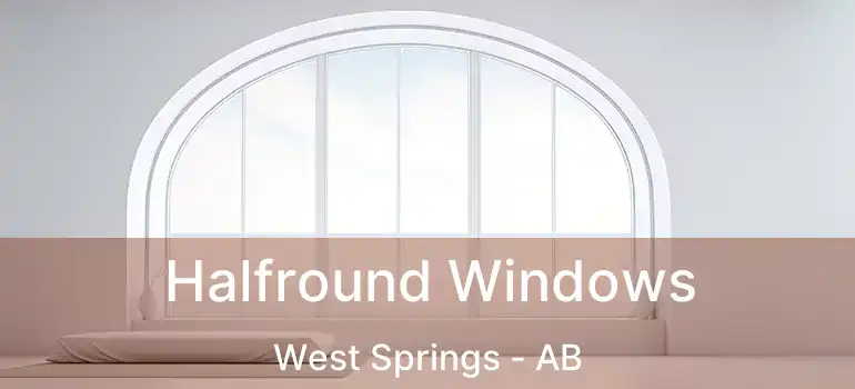  Halfround Windows West Springs - AB