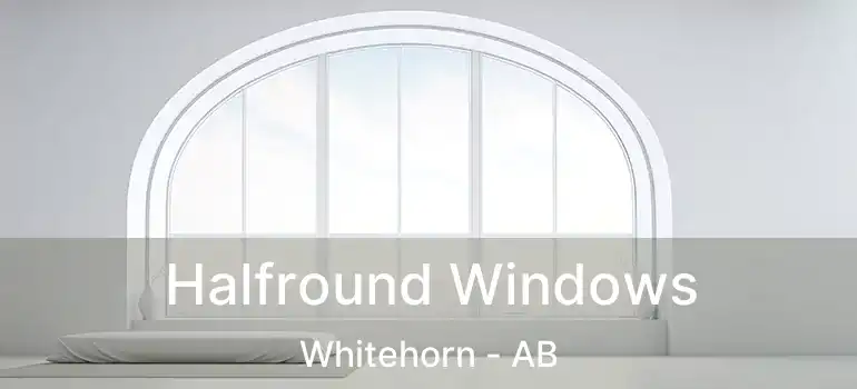  Halfround Windows Whitehorn - AB
