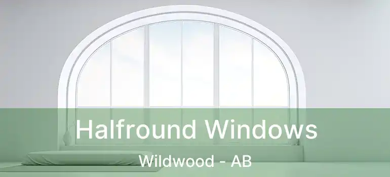  Halfround Windows Wildwood - AB