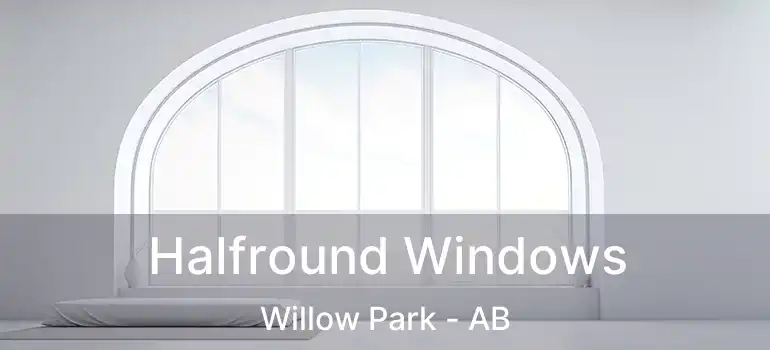  Halfround Windows Willow Park - AB
