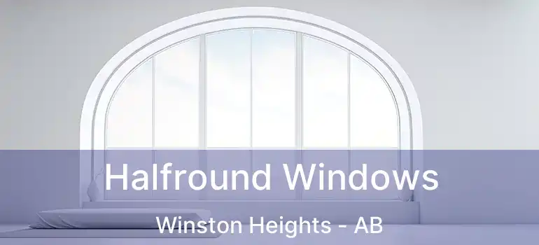  Halfround Windows Winston Heights - AB