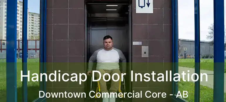  Handicap Door Installation Downtown Commercial Core - AB
