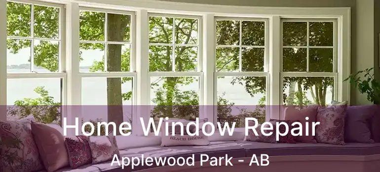  Home Window Repair Applewood Park - AB