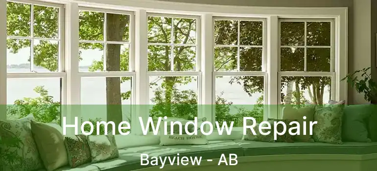 Home Window Repair Bayview - AB