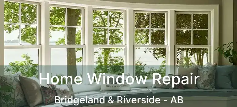  Home Window Repair Bridgeland & Riverside - AB