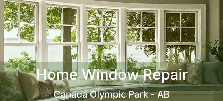  Home Window Repair Canada Olympic Park - AB
