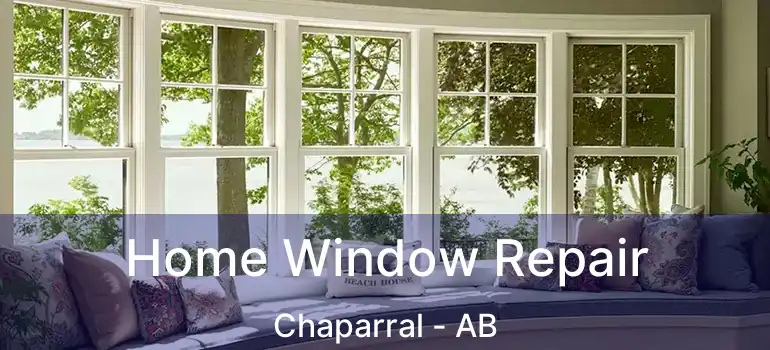  Home Window Repair Chaparral - AB