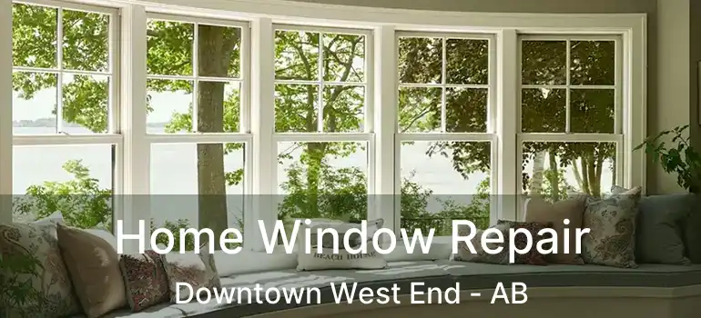  Home Window Repair Downtown West End - AB