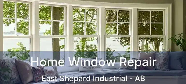  Home Window Repair East Shepard Industrial - AB