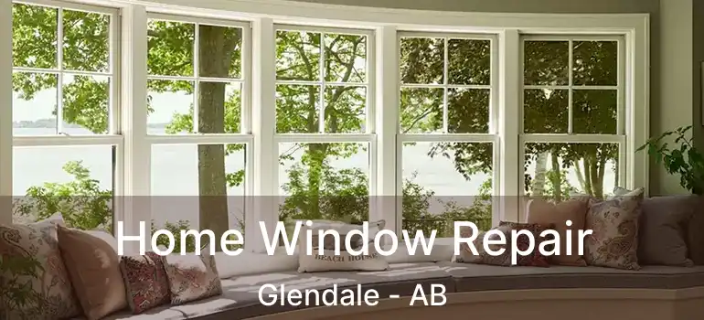  Home Window Repair Glendale - AB