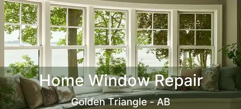  Home Window Repair Golden Triangle - AB