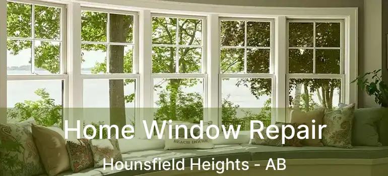  Home Window Repair Hounsfield Heights - AB