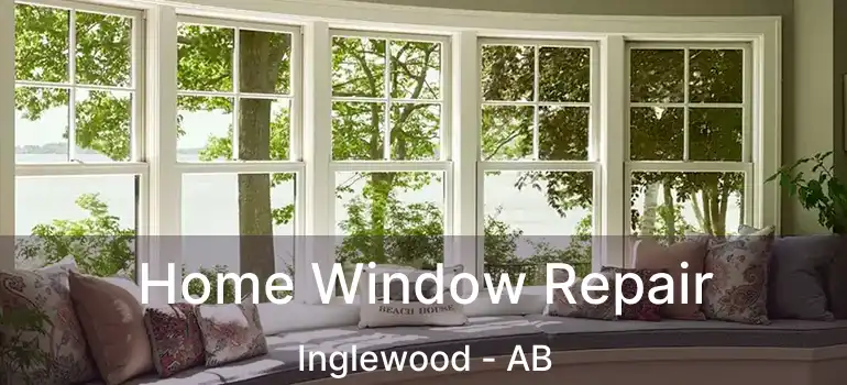  Home Window Repair Inglewood - AB