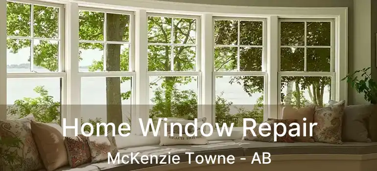  Home Window Repair McKenzie Towne - AB