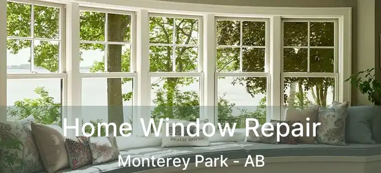  Home Window Repair Monterey Park - AB