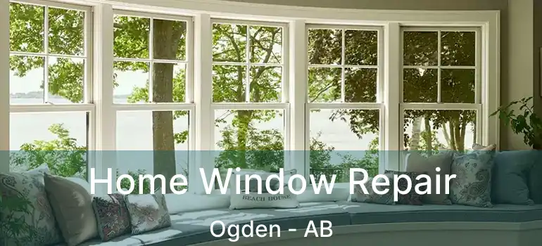  Home Window Repair Ogden - AB