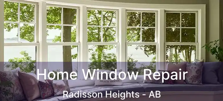  Home Window Repair Radisson Heights - AB