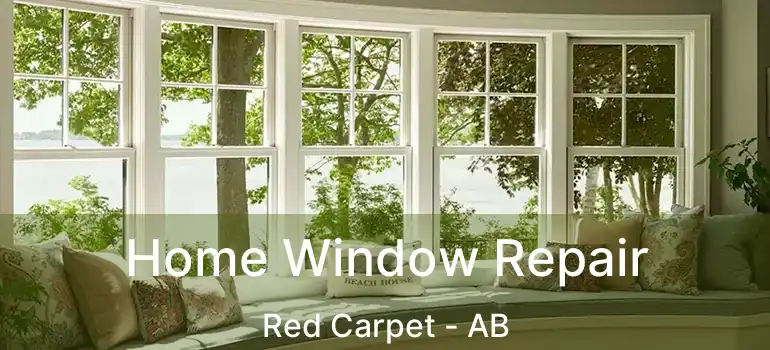  Home Window Repair Red Carpet - AB