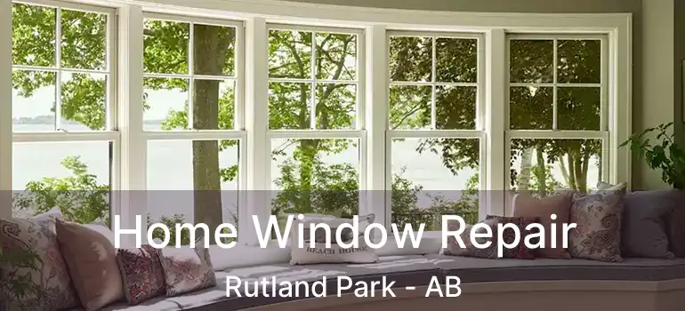  Home Window Repair Rutland Park - AB