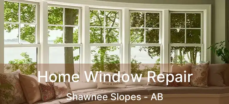  Home Window Repair Shawnee Slopes - AB