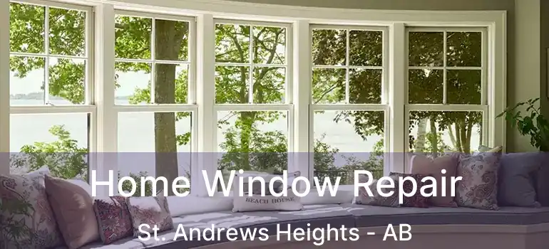  Home Window Repair St. Andrews Heights - AB