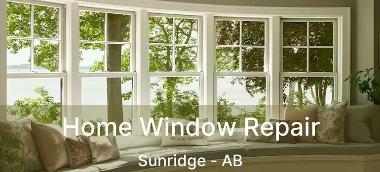  Home Window Repair Sunridge - AB