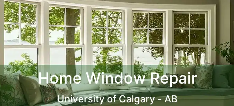  Home Window Repair University of Calgary - AB