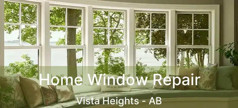  Home Window Repair Vista Heights - AB