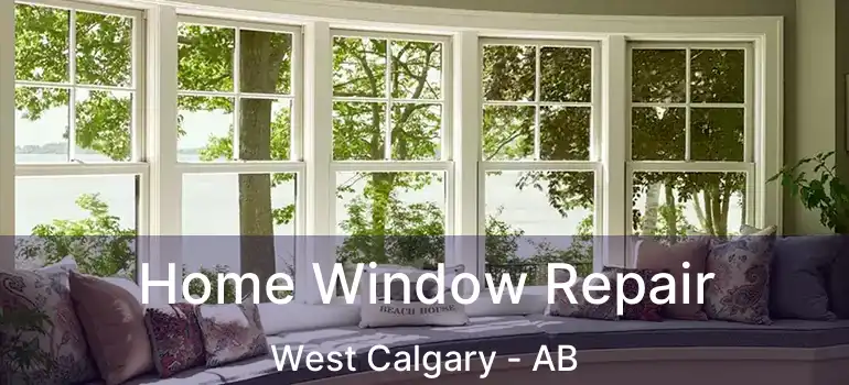  Home Window Repair West Calgary - AB