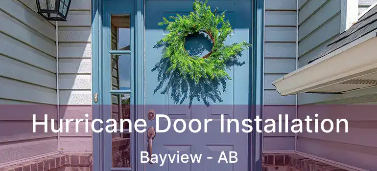  Hurricane Door Installation Bayview - AB