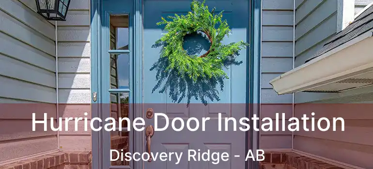  Hurricane Door Installation Discovery Ridge - AB