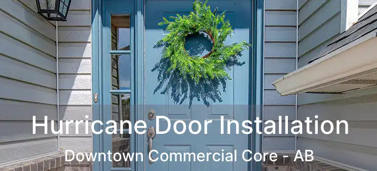 Hurricane Door Installation Downtown Commercial Core - AB