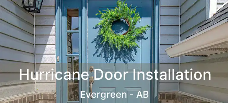  Hurricane Door Installation Evergreen - AB