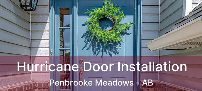  Hurricane Door Installation Penbrooke Meadows - AB