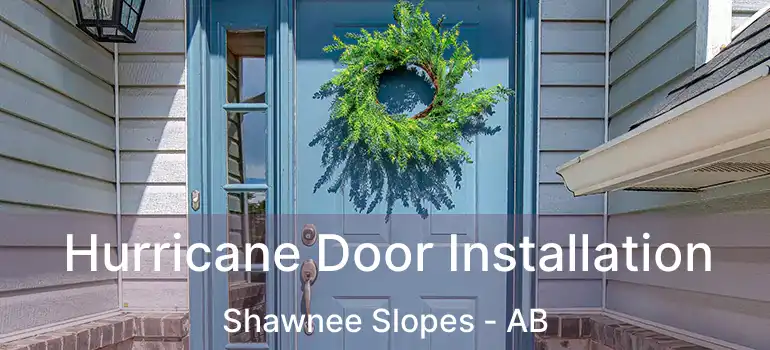  Hurricane Door Installation Shawnee Slopes - AB