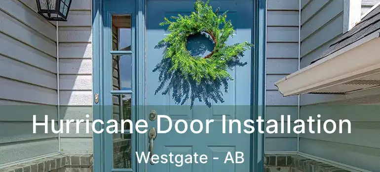  Hurricane Door Installation Westgate - AB
