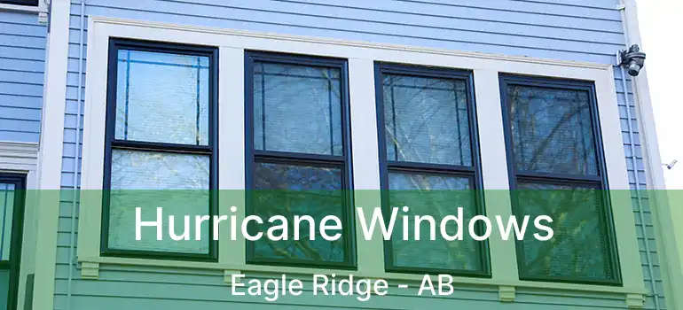  Hurricane Windows Eagle Ridge - AB