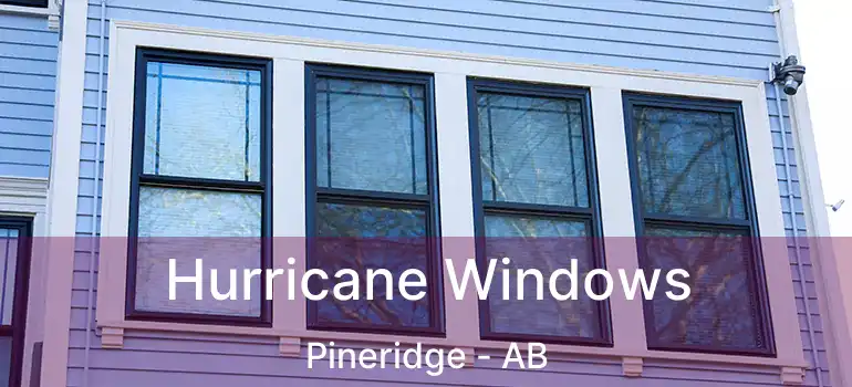  Hurricane Windows Pineridge - AB