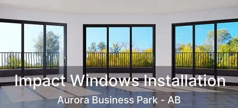  Impact Windows Installation Aurora Business Park - AB