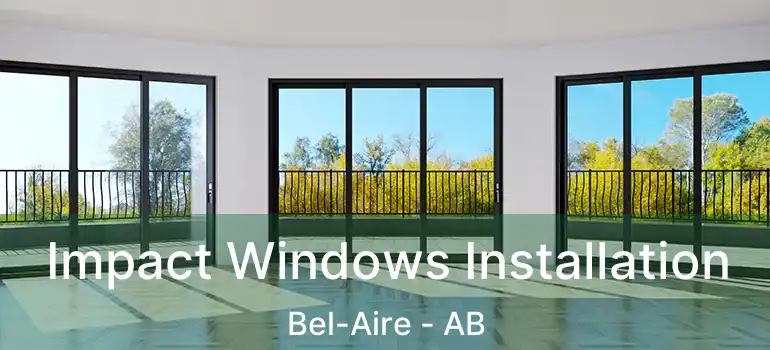  Impact Windows Installation Bel-Aire - AB
