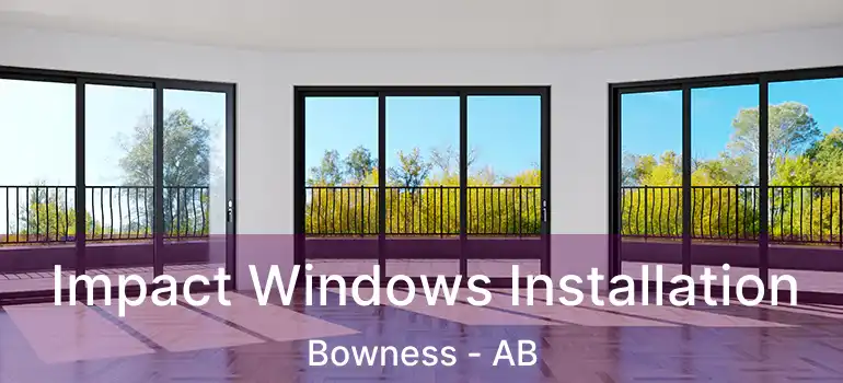  Impact Windows Installation Bowness - AB