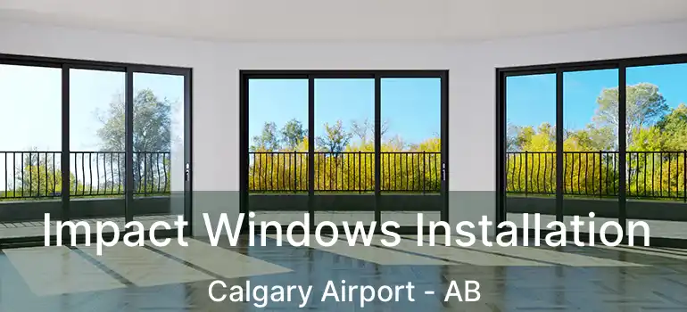  Impact Windows Installation Calgary Airport - AB