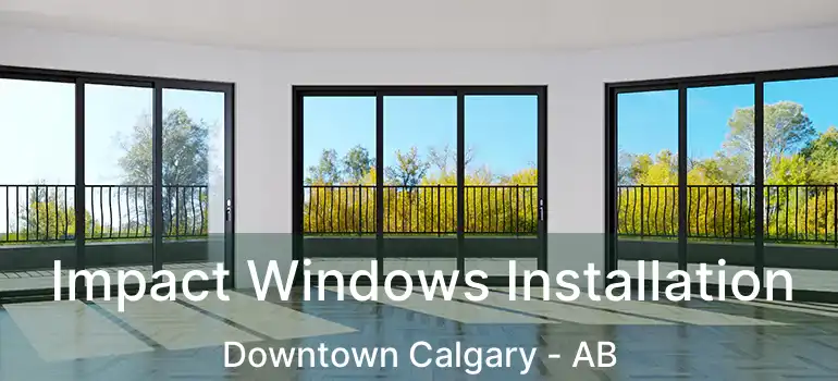  Impact Windows Installation Downtown Calgary - AB